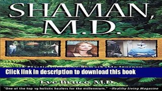 Read Shaman, M.D.: A Plastic Surgeon s Remarkable Journey into the World of Shapeshifting  Ebook