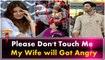Please Dont Touch Me My Wife Gets Angry - Fahad Mustafa to a Female