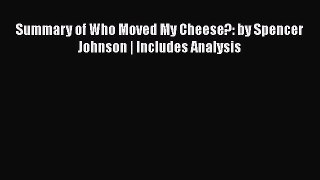 READ book  Summary of Who Moved My Cheese?: by Spencer Johnson | Includes Analysis  Full Free