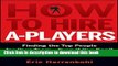 Read Books How to Hire A-Players: Finding the Top People for Your Team- Even If You Don t Have a