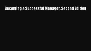 Free Full [PDF] Downlaod  Becoming a Successful Manager Second Edition  Full E-Book