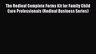 READ book  The Redleaf Complete Forms Kit for Family Child Care Professionals (Redleaf Business