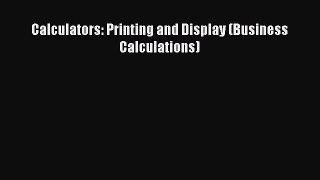 DOWNLOAD FREE E-books  Calculators: Printing and Display (Business Calculations)  Full Ebook