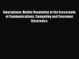 READ book  Smartphone: Mobile Revolution at the Crossroads of Communications Computing and