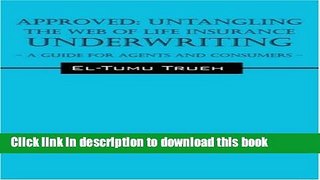 Read Books APPROVED: Untangling the Web of Life Insurance Underwriting - A Guide for Agents and