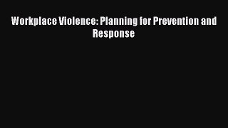 READ book  Workplace Violence: Planning for Prevention and Response  Full E-Book