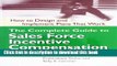 Read Books The Complete Guide to Sales Force Incentive Compensation: How to Design and Implement