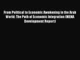 READ book  From Political to Economic Awakening in the Arab World: The Path of Economic Integration