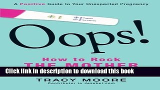 Read Oops! How to Rock the Mother of All Surprises: A Positive Guide to Your Unexpected Pregnancy