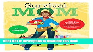 Read Survival Mom: How to Prepare Your Family for Everyday Disasters and Worst-Case Scenarios PDF
