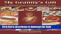 Download My Granny s Gift: 55 Delicious Austro-Hungarian Dessert Recipes  PDF Free