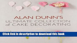 Read Alan Dunn s Ultimate Collection of Cake Decorating  Ebook Free