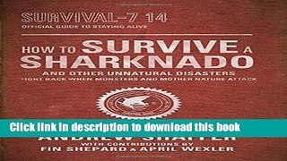 Download How to Survive a Sharknado and Other Unnatural Disasters: Fight Back When Monsters and