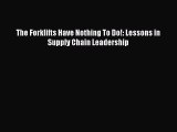READ book  The Forklifts Have Nothing To Do!: Lessons in Supply Chain Leadership  Full E-Book