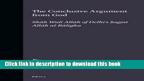 ⁣Download Book The Conclusive Argument from God: Shah Wali Allah of Delhi s Hujjat Allah Al-Baligha