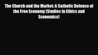 Popular book The Church and the Market: A Catholic Defense of the Free Economy (Studies in