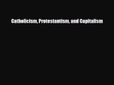 Read hereCatholicism Protestantism and Capitalism