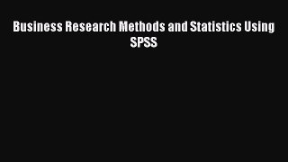 DOWNLOAD FREE E-books  Business Research Methods and Statistics Using SPSS  Full Free