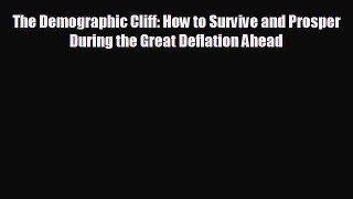 Download now The Demographic Cliff: How to Survive and Prosper During the Great Deflation Ahead