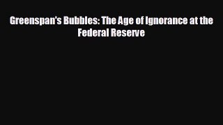 Read hereGreenspan's Bubbles: The Age of Ignorance at the Federal Reserve