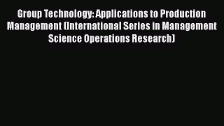 READ book  Group Technology: Applications to Production Management (International Series in