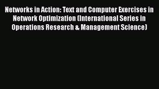 READ book  Networks in Action: Text and Computer Exercises in Network Optimization (International