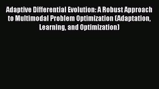 READ book  Adaptive Differential Evolution: A Robust Approach to Multimodal Problem Optimization