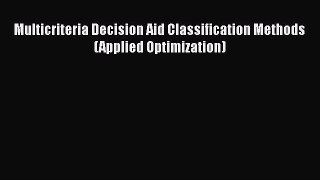 READ book  Multicriteria Decision Aid Classification Methods (Applied Optimization)  Full