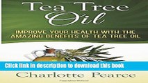 [PDF]  Tea Tree Oil: Improve Your Health With The Amazing Benefits Of Tea Tree Oil  [Read] Online