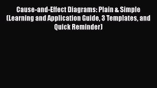 READ book  Cause-and-Effect Diagrams: Plain & Simple (Learning and Application Guide 3 Templates