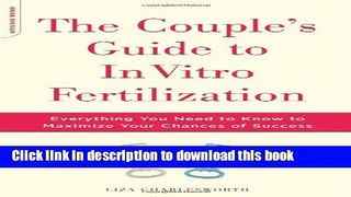 Download The Couple s Guide To In Vitro Fertilization: Everything You Need To Know To Maximize