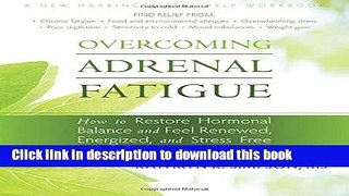 Read Overcoming Adrenal Fatigue: How to Restore Hormonal Balance and Feel Renewed, Energized, and