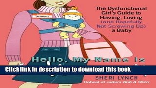Read Hello, My Name Is Mommy: The Dysfunctional Girl s Guide to Having, Loving (and Hopefully Not