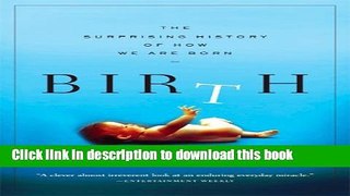 Read Birth: The Surprising History of How We Are Born Ebook Free