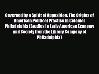 For you Governed by a Spirit of Opposition: The Origins of American Political Practice in Colonial