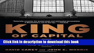 Read Books King of Capital: The Remarkable Rise, Fall, and Rise Again of Steve Schwarzman and