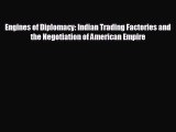 Read hereEngines of Diplomacy: Indian Trading Factories and the Negotiation of American Empire