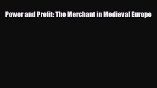 For you Power and Profit: The Merchant in Medieval Europe