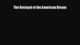 Enjoyed read The Betrayal of the American Dream