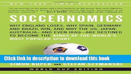 Read Books Soccernomics: Why England Loses, Why Spain, Germany, and Brazil Win, and Why the U.S.,