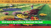 Read Books The Flower Farmer: An Organic Grower s Guide to Raising and Selling Cut Flowers, 2nd