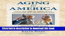 Read Books AGING in AMERICA: What you NEED TO KNOW about Navigating our Healthcare System E-Book