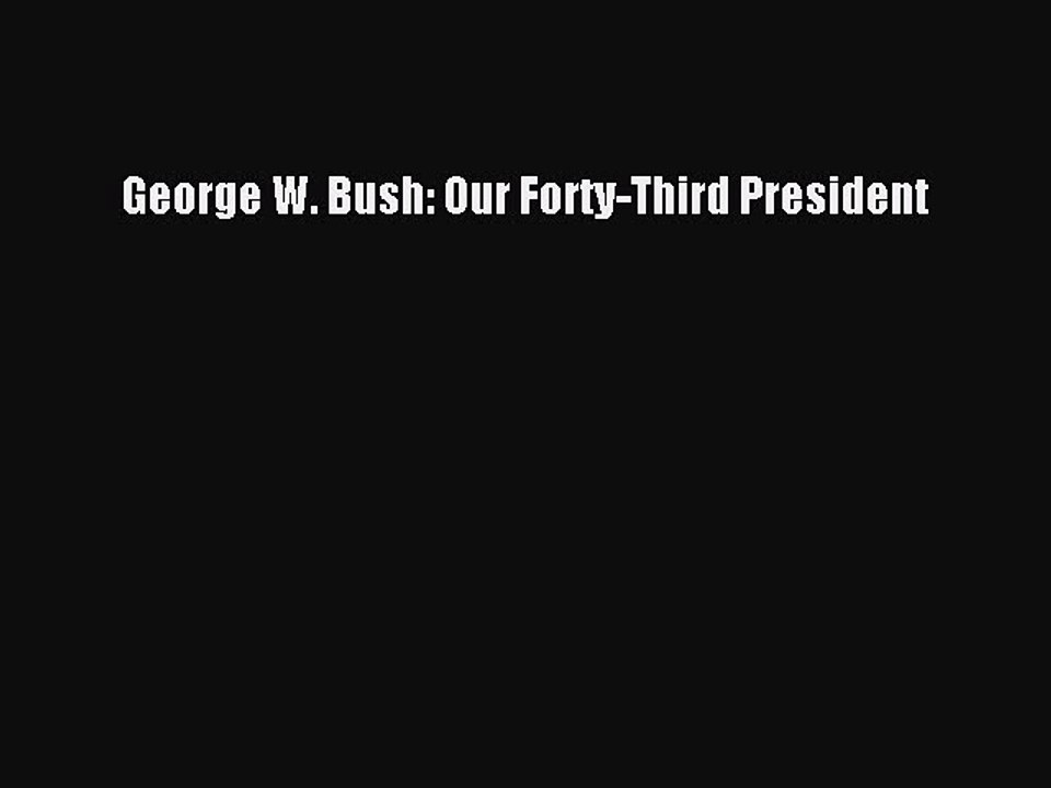 [PDF] George W. Bush: Our Forty-Third President Download Full Ebook