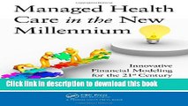 Read Books Managed Health Care in the New Millennium: Innovative Financial Modeling for the 21st