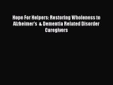 Read Hope For Helpers: Restoring Wholeness to Alzheimer's  & Dementia Related Disorder Caregivers