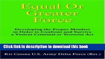 Read Equal or Greater Force: Developing the Proper Mindset in Order to Confront and Survive a