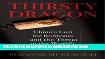 Read Books Thirsty Dragon: China s Lust for Bordeaux and the Threat to the World s Best Wines