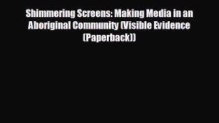 FREE DOWNLOAD Shimmering Screens: Making Media in an Aboriginal Community (Visible Evidence
