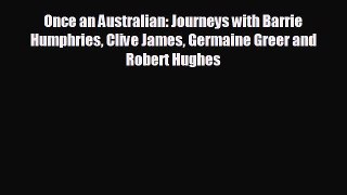 Free [PDF] Downlaod Once an Australian: Journeys with Barrie Humphries Clive James Germaine