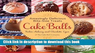 Read Cake Balls: Amazingly Delicious Bite-Size Treats  Ebook Free